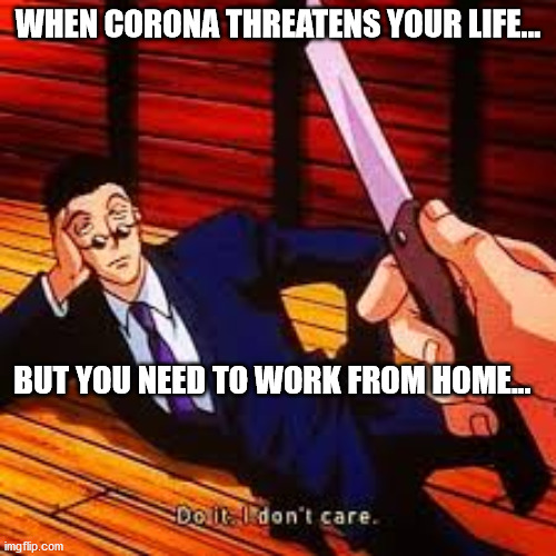 Do it | WHEN CORONA THREATENS YOUR LIFE... BUT YOU NEED TO WORK FROM HOME... | image tagged in do it | made w/ Imgflip meme maker