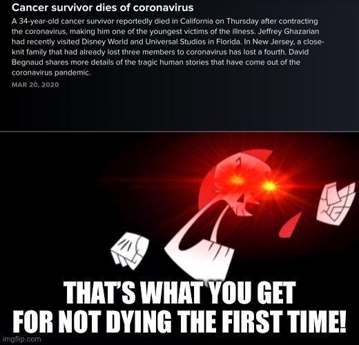 Haven’t posted for 2 weeks now I’m back | THAT’S WHAT YOU GET FOR NOT DYING THE FIRST TIME! | image tagged in dark humor,memes,funny,grim reaper,coronavirus,oh wow are you actually reading these tags | made w/ Imgflip meme maker