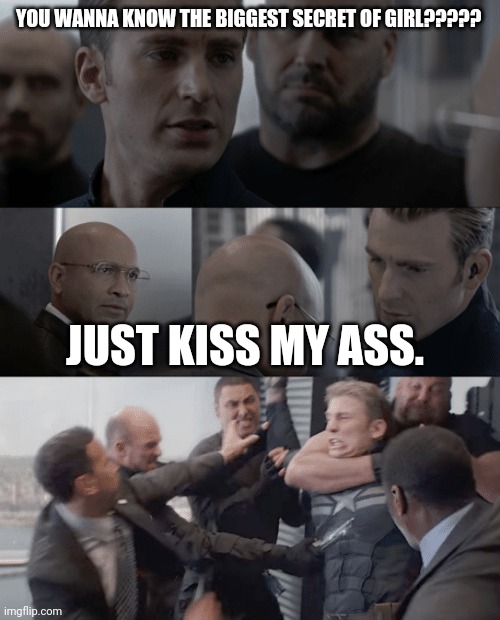 Captain america elevator | YOU WANNA KNOW THE BIGGEST SECRET OF GIRL????? JUST KISS MY ASS. | image tagged in captain america elevator | made w/ Imgflip meme maker