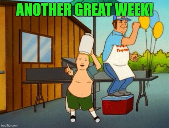 ANOTHER GREAT WEEK! | image tagged in great week | made w/ Imgflip meme maker