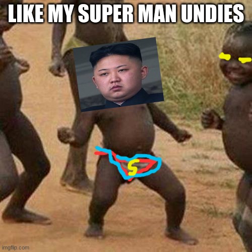 Third World Success Kid Meme | LIKE MY SUPER MAN UNDIES | image tagged in memes,third world success kid | made w/ Imgflip meme maker