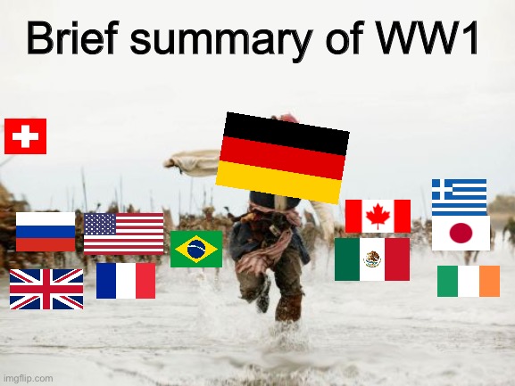 Jack Sparrow Being Chased Meme | Brief summary of WW1 | image tagged in memes,jack sparrow being chased | made w/ Imgflip meme maker