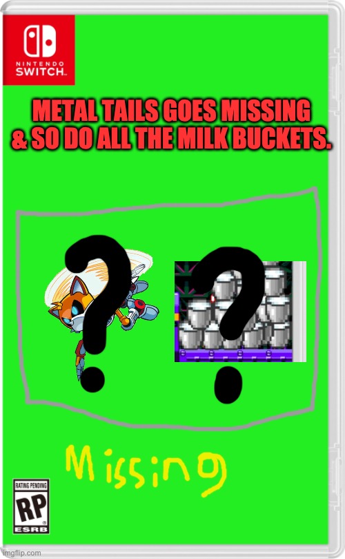 (I suck drawing with a cursor) | METAL TAILS GOES MISSING & SO DO ALL THE MILK BUCKETS. | image tagged in nintendo switch cartridge case | made w/ Imgflip meme maker