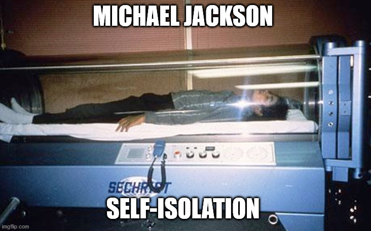 COVID-19 | MICHAEL JACKSON; SELF-ISOLATION | image tagged in covid-19,coronavirus,michael jackson | made w/ Imgflip meme maker