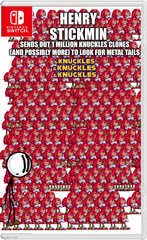 Note: and the knuckles army is looking for milk buckets too | HENRY STICKMIN; SENDS OUT 1 MILLION KNUCKLES CLONES (AND POSSIBLY MORE) TO LOOK FOR METAL TAILS | made w/ Imgflip meme maker