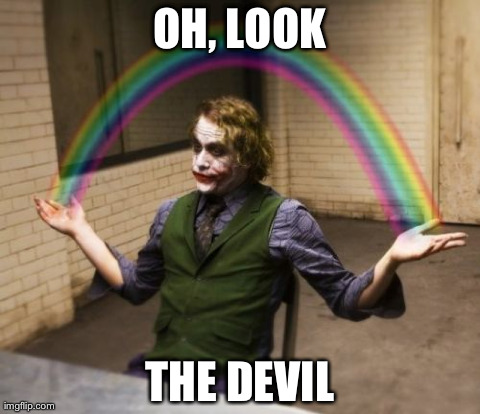 Joker Rainbow Hands Meme | OH, LOOK THE DEVIL | image tagged in memes,joker rainbow hands | made w/ Imgflip meme maker