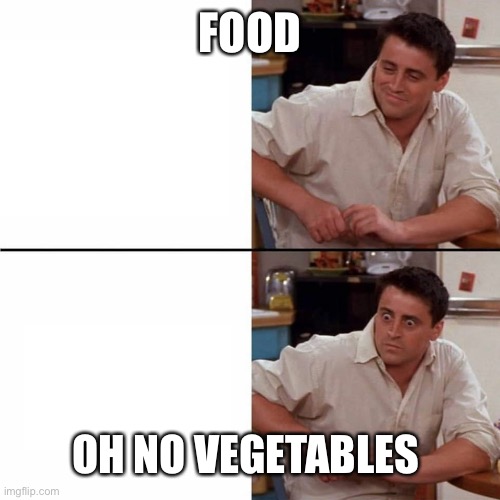 F.R.I.E.N.D.S. |  FOOD; OH NO VEGETABLES | image tagged in friends | made w/ Imgflip meme maker