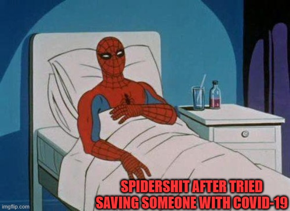 Spiderman Hospital | SPIDERSHIT AFTER TRIED SAVING SOMEONE WITH COVID-19 | image tagged in memes,spiderman hospital,spiderman | made w/ Imgflip meme maker