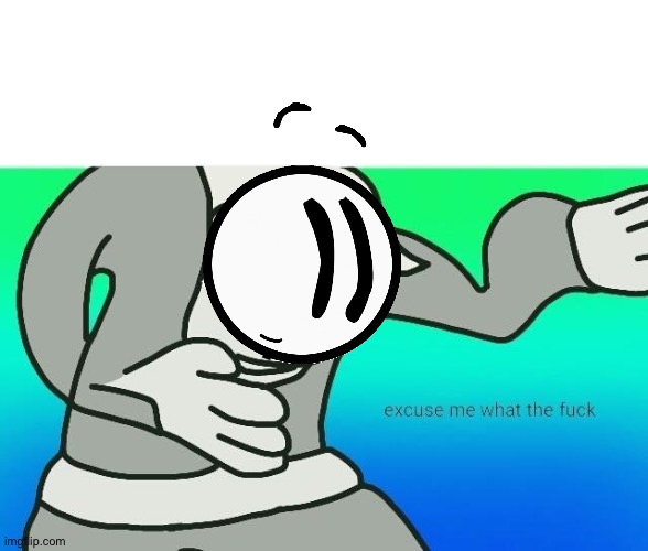 Excuse me, what the fuck | image tagged in excuse me what the fuck | made w/ Imgflip meme maker