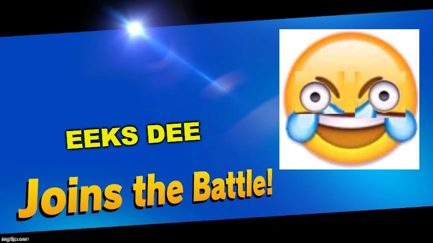 Blank Joins the battle | EEKS DEE | image tagged in blank joins the battle | made w/ Imgflip meme maker