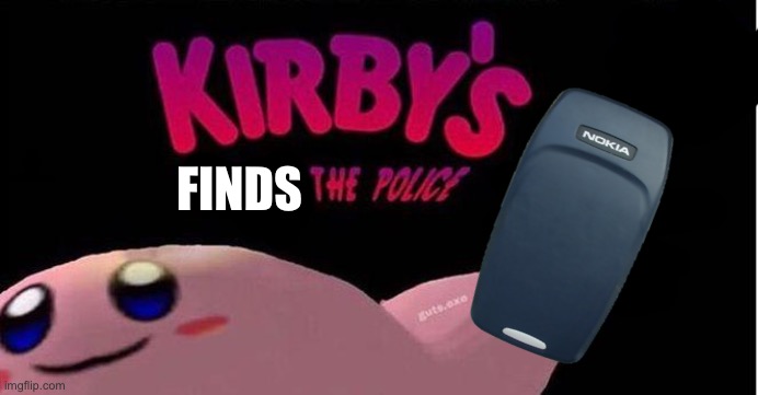 Kirby's calling the Police | IN THE BACK SIDE. EDITOR: SCREEEEEEEEEEEEEEEEEEEE! FINDS | image tagged in kirby's calling the police | made w/ Imgflip meme maker