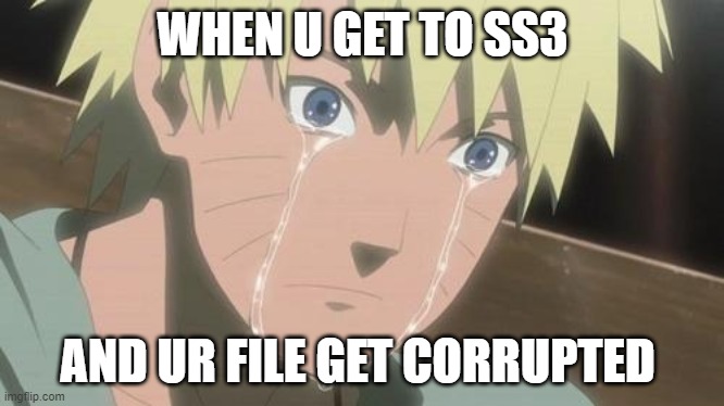 Finishing anime | WHEN U GET TO SS3; AND UR FILE GET CORRUPTED | image tagged in finishing anime | made w/ Imgflip meme maker