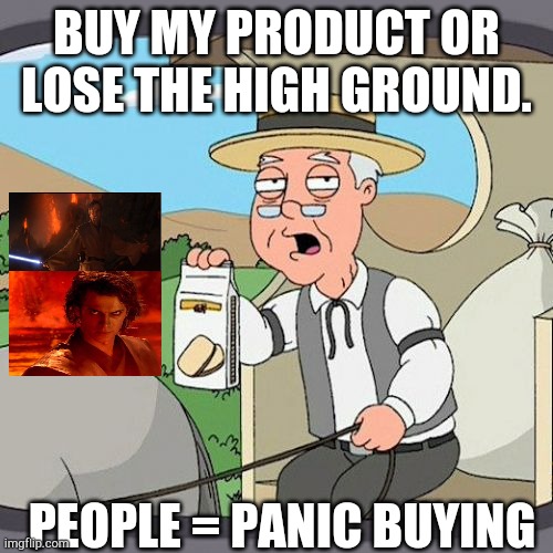 Pepperidge Farm Remembers | BUY MY PRODUCT OR LOSE THE HIGH GROUND. PEOPLE = PANIC BUYING | image tagged in memes,pepperidge farm remembers | made w/ Imgflip meme maker
