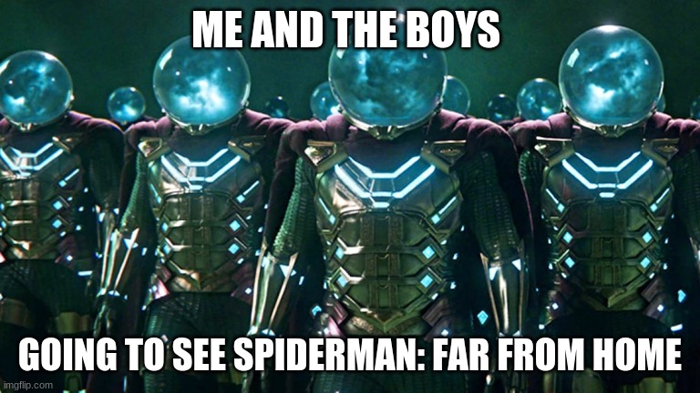 ME AND THE BOYS; GOING TO SEE SPIDERMAN: FAR FROM HOME | image tagged in me and the boys,spiderman,mysterio,marvel | made w/ Imgflip meme maker