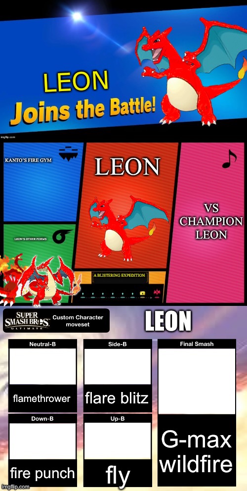 I was lazy when making this | LEON; KANTO’S FIRE GYM; LEON; VS CHAMPION LEON; LEON’S OTHER FORMS; A BLISTERING EXPEDITION; LEON; flare blitz; flamethrower; G-max wildfire; fire punch; fly | image tagged in smash ultimate new fighter template | made w/ Imgflip meme maker