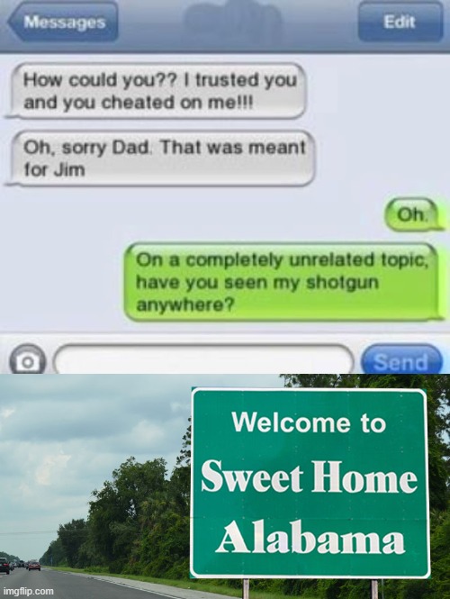 Sweet Home Alabama | image tagged in memes,lol,funny,alabama,oh wow are you actually reading these tags | made w/ Imgflip meme maker