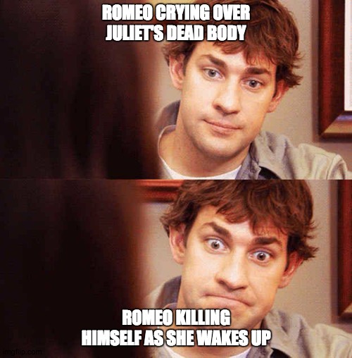 Awkward Office | ROMEO CRYING OVER JULIET'S DEAD BODY; ROMEO KILLING HIMSELF AS SHE WAKES UP | image tagged in awkward office | made w/ Imgflip meme maker