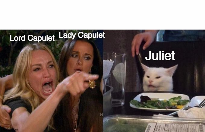 Woman Yelling At Cat Meme | Lady Capulet; Lord Capulet; Juliet | image tagged in memes,woman yelling at cat | made w/ Imgflip meme maker