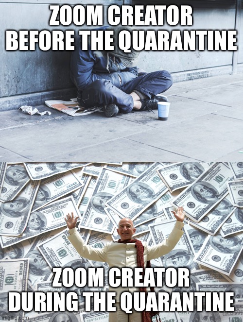Eric Yuan in a nutshell | ZOOM CREATOR BEFORE THE QUARANTINE; ZOOM CREATOR DURING THE QUARANTINE | image tagged in zoom,coronavirus,quarantine | made w/ Imgflip meme maker