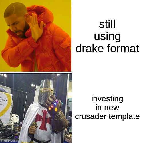 invest | still using drake format; investing in new crusader template | image tagged in memes,custom template | made w/ Imgflip meme maker