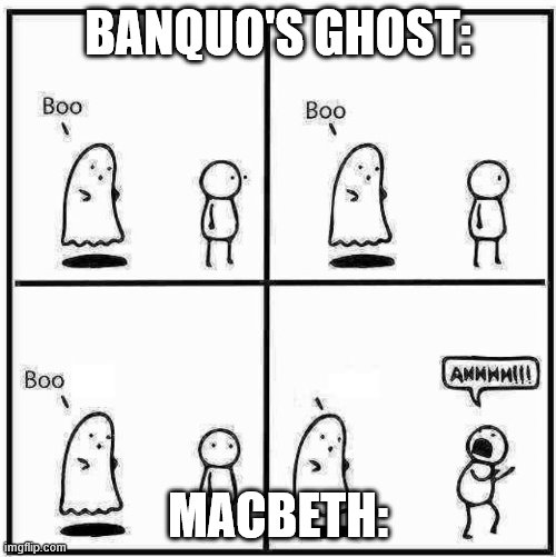 Ghost Boo | BANQUO'S GHOST:; MACBETH: | image tagged in ghost boo | made w/ Imgflip meme maker