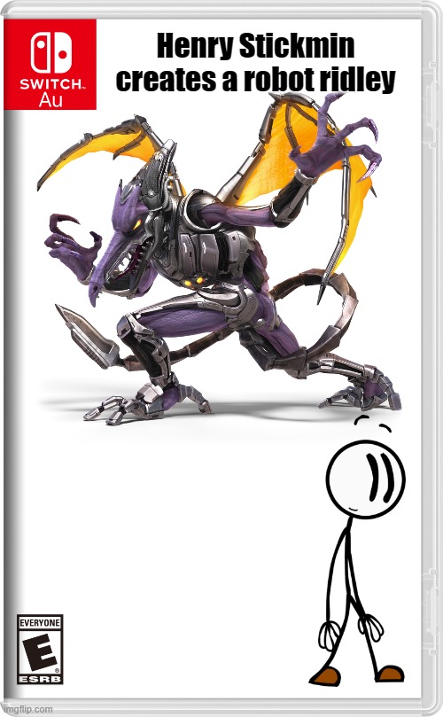 for the au switch war | Henry Stickmin creates a robot ridley | image tagged in metroid,nintendo switch | made w/ Imgflip meme maker