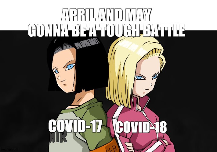 Android 17 and Android 18 | APRIL AND MAY GONNA BE A TOUGH BATTLE; COVID-18; COVID-17 | image tagged in android 17 and android 18 | made w/ Imgflip meme maker