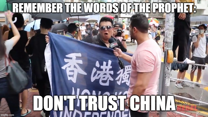 China is Asshole | REMEMBER THE WORDS OF THE PROPHET:; DON'T TRUST CHINA | image tagged in china is asshole | made w/ Imgflip meme maker