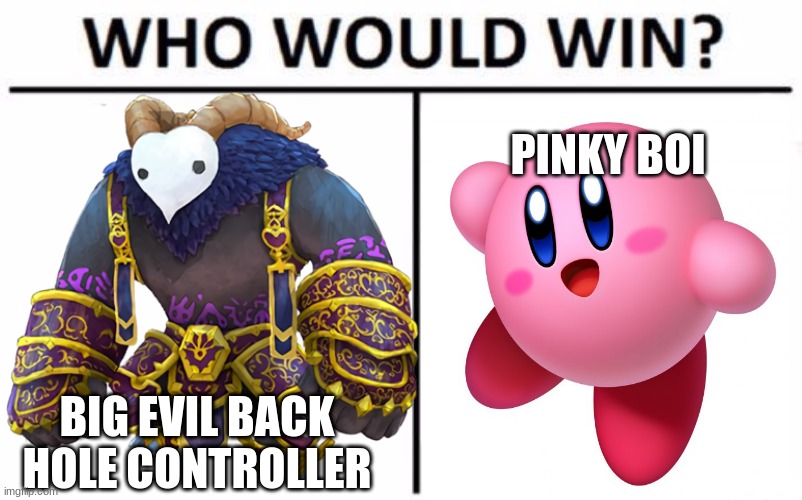 Who would win | PINKY BOI; BIG EVIL BACK HOLE CONTROLLER | image tagged in kirby,gaming | made w/ Imgflip meme maker