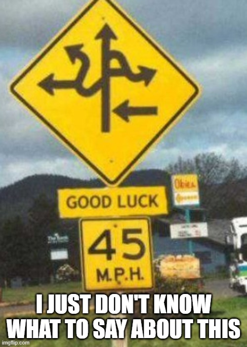 I JUST DON'T KNOW WHAT TO SAY ABOUT THIS | image tagged in funny signs | made w/ Imgflip meme maker