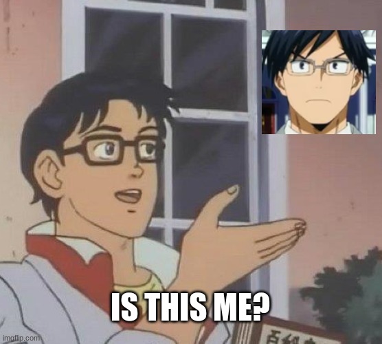 i JuSt LitErAlLy NoTiCeD tHiS oMg | IS THIS ME? | image tagged in memes,is this a pigeon,bnha,iida,my hero academia | made w/ Imgflip meme maker