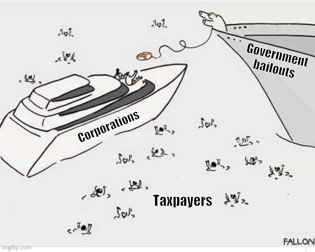 Capitalist Socialism | Government bailouts; Corporations; Taxpayers | image tagged in covid-19,government corruption,satire,taxes,political meme | made w/ Imgflip meme maker
