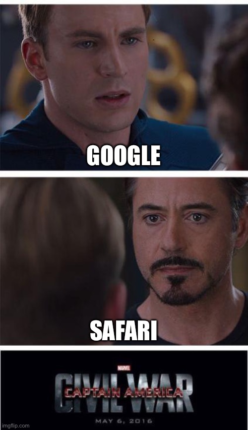 Marvel Civil War 1 | GOOGLE; SAFARI | image tagged in memes,marvel civil war 1 | made w/ Imgflip meme maker