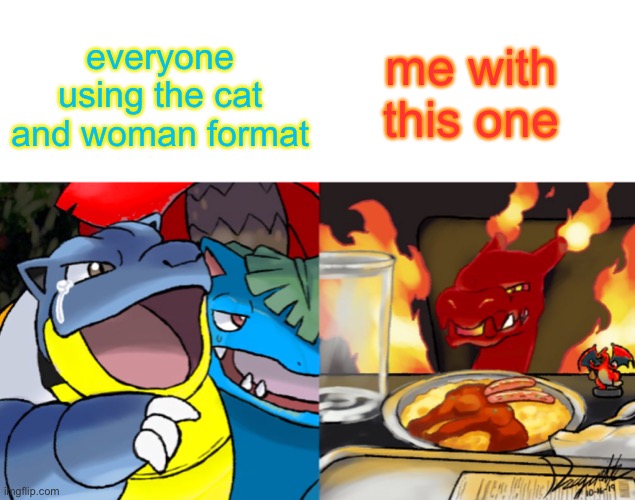 I’ll use the original version of this template too |  me with this one; everyone using the cat and woman format | image tagged in hydro yelling at gigantamax leon | made w/ Imgflip meme maker