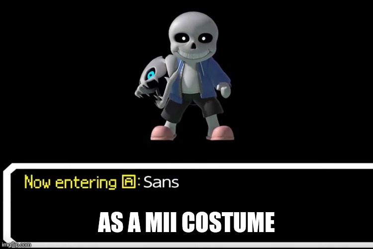 Smash Bros sans | AS A MII COSTUME | image tagged in smash bros sans | made w/ Imgflip meme maker