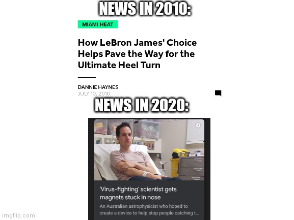 Blank White Template | NEWS IN 2010:; NEWS IN 2020: | image tagged in blank white template | made w/ Imgflip meme maker