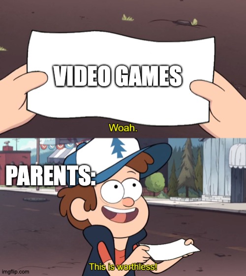 This is Useless | VIDEO GAMES; PARENTS: | image tagged in this is useless | made w/ Imgflip meme maker