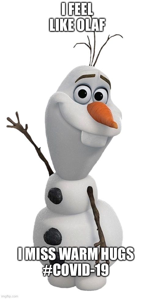 I FEEL LIKE OLAF; I MISS WARM HUGS
#COVID-19 | image tagged in covid-19,stay home | made w/ Imgflip meme maker
