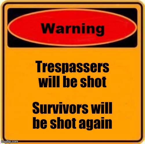 Keep your Social distance (from "Saints Row 3) | Trespassers will be shot; Survivors will be shot again | image tagged in memes,warning sign,video games,i will find you and kill you,laughing villains,look at all these | made w/ Imgflip meme maker