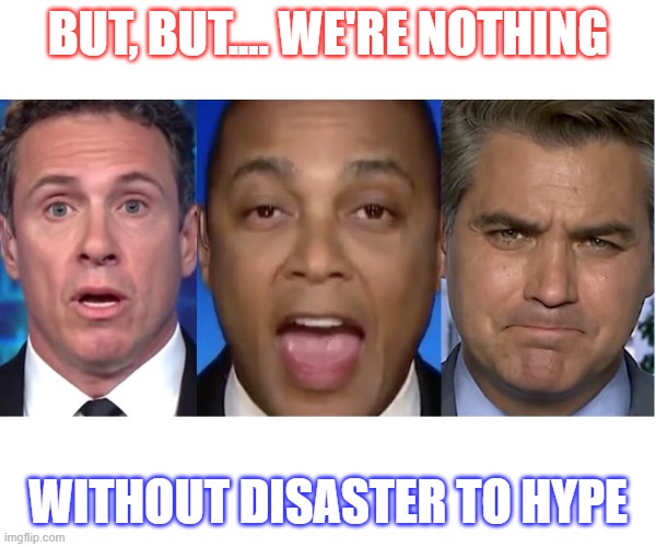 BUT, BUT.... WE'RE NOTHING WITHOUT DISASTER TO HYPE | made w/ Imgflip meme maker