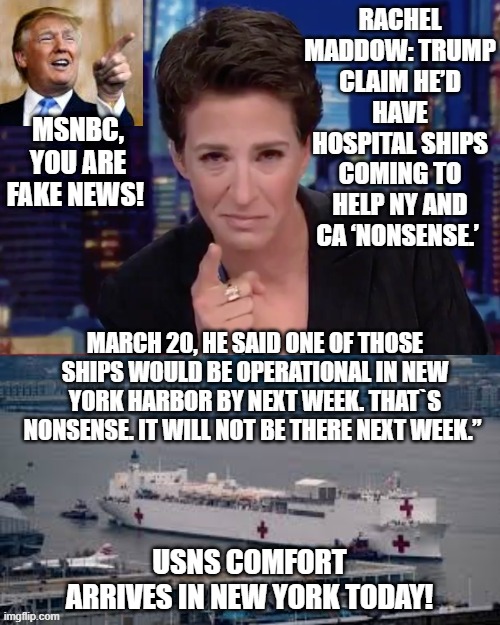 MSNBC's Rachel Maddow: "Nonsense" hospital ship will be in NYC soon | MSNBC, YOU ARE FAKE NEWS! USNS COMFORT ARRIVES IN NEW YORK TODAY! | image tagged in fake news,msnbc,rachel maddow,stupid liberals | made w/ Imgflip meme maker