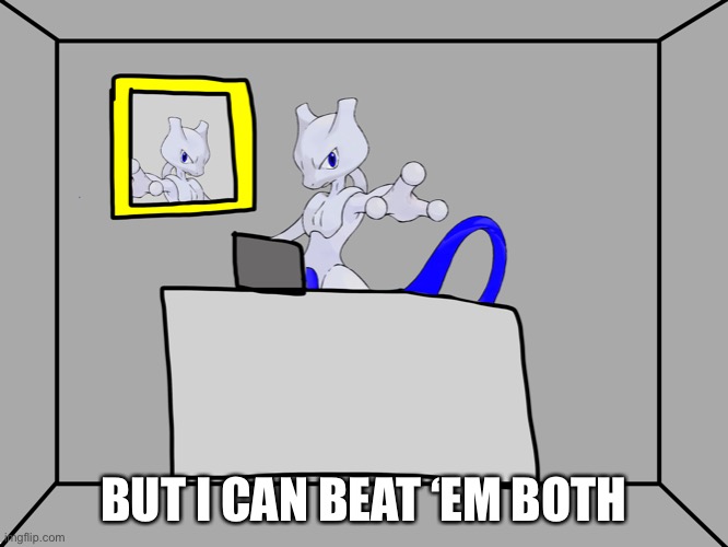 BUT I CAN BEAT ‘EM BOTH | image tagged in rai computer desk | made w/ Imgflip meme maker