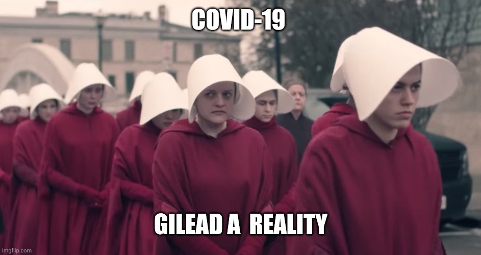 Handmaids Tale | COVID-19; GILEAD A  REALITY | image tagged in handmaids tale | made w/ Imgflip meme maker