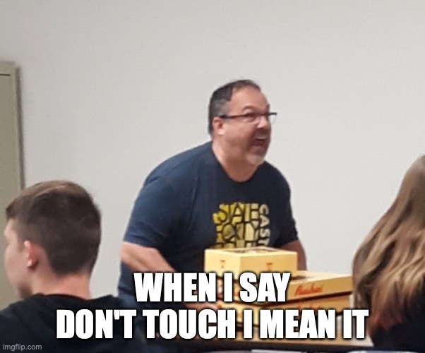 WHEN I SAY DON'T TOUCH I MEAN IT | image tagged in grumpy cat | made w/ Imgflip meme maker