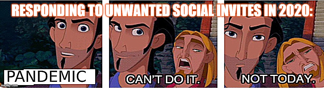 The stars are not in alignment. | RESPONDING TO UNWANTED SOCIAL INVITES IN 2020: | image tagged in covid-19,covid19,introvert,socialdistancing,coronavirus,social | made w/ Imgflip meme maker