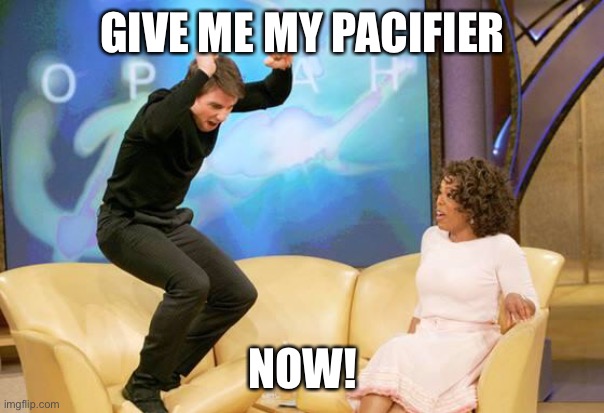 CONGRATULATIONS | GIVE ME MY PACIFIER; NOW! | image tagged in congratulations | made w/ Imgflip meme maker