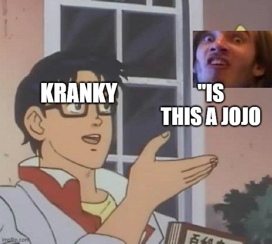 Is This A Pigeon | KRANKY; "IS THIS A JOJO | image tagged in memes,is this a pigeon | made w/ Imgflip meme maker