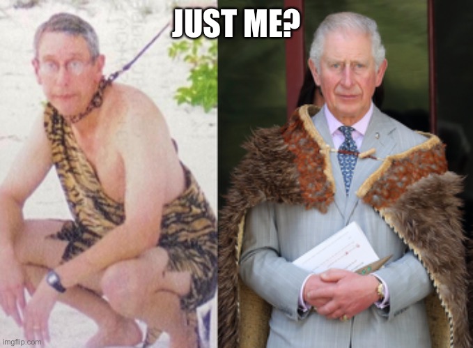 JUST ME? | image tagged in tiger king,prince charles | made w/ Imgflip meme maker