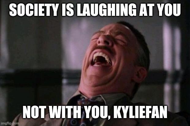 Spider Man boss | SOCIETY IS LAUGHING AT YOU NOT WITH YOU, KYLIEFAN | image tagged in spider man boss | made w/ Imgflip meme maker