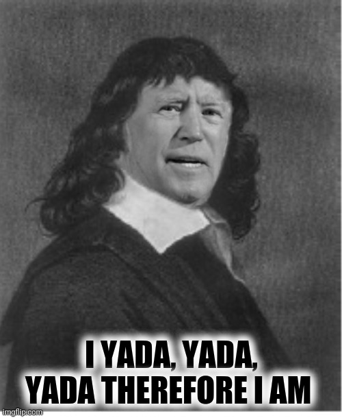 I YADA, YADA, YADA THEREFORE I AM | made w/ Imgflip meme maker